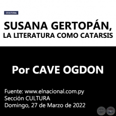 SUSANA GERTOPÁN, LA LITERATURA COMO CATARSIS - Por CAVE OGDON - Domingo, 27 de Marzo de 2022